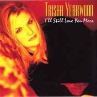 Purchase trisha yearwood - I'll Still Love You More (CDS)