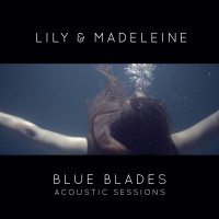 Purchase Lily & Madeleine - Blue Blades Acoustic Sessions