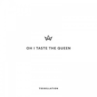 Purchase Oh I Taste The Queen - Tessellation