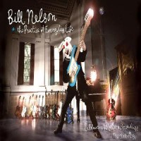 Purchase Bill Nelson - The Practice Of Everyday Life. Celebrating 40 Years Of Recordings CD1