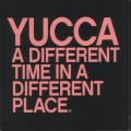Buy Yucca - A Different Time In A Different Place Mp3 Download