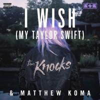 Purchase The Knocks & Matthew Koma - I Wish (My Taylor Swift) (CDS)