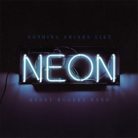 Purchase Randy Rogers Band - Nothing Shines Like Neon
