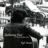 Purchase Kyle Vincent - Gathering Dust (Rare & Unreleased Vol. 2)