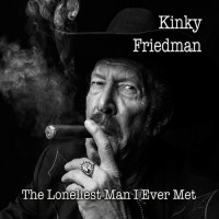 Purchase Kinky Friedman - The Loneliest Man I Ever Met