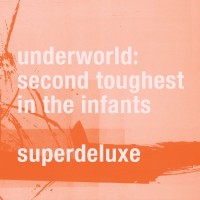 Purchase Underworld - Second Toughest In The Infants (Super Deluxe Edition) CD1