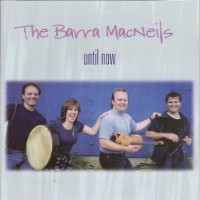 Purchase The Barra MacNeils - Until Now