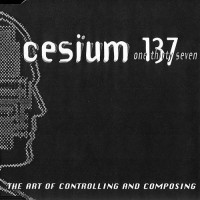Purchase Cesium 137 - The Art Of Controlling And Composing (EP)