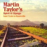 Purchase Martin Taylor's Spirit of Django - Last Train To Hauteville