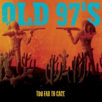 Purchase Old 97's - Too Far To Care: Too Far To Care CD1