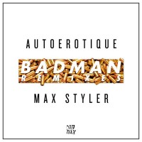 Purchase Autoerotique & Max Styler - Badman (Remixes)