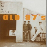 Purchase Old 97's - Hit By A Train: The Best Of Old 97's