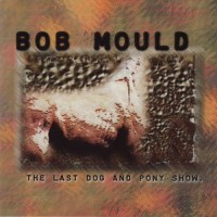 Purchase Bob Mould - The Last Dog And Pony Show