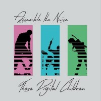 Purchase Assemble The Noise - These Digital Children