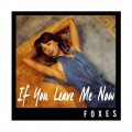 Buy Foxes - If You Leave Me Now (CDS) Mp3 Download