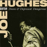 Purchase Joe "Guitar" Hughes - Down & Depressed - Dangerous