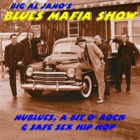 Purchase Big Al Jano's Blues Mafia Show - Nublues, A Bit O' Rock & Safe Sex Hip Hop