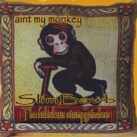 Purchase Slim Bawb & The Fabulous Stumpgrinders - Ain't My Monkey