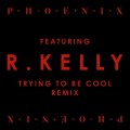 Buy Phoenix - Trying To Be Cool (Feat. R. Kelly) (Remix) Mp3 Download