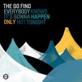 Buy The Go Find - Everybody Knows It's Gonna Happen Only Not Tonight Mp3 Download