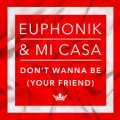 Buy Euphonik - Don't Wanna Be Your Friend (feat. Mi Casa) Mp3 Download