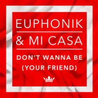 Purchase Euphonik - Don't Wanna Be Your Friend (feat. Mi Casa)