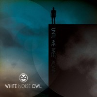Purchase White Noise Owl - Until We Meet Again (EP)