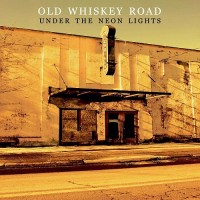 Purchase Old Whiskey Road - Under The Neon Lights