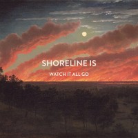 Purchase Shoreline Is - Watch It All Go