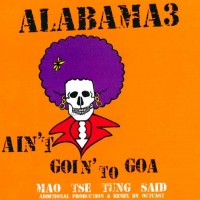 Purchase Alabama 3 - Ain't Goin' To Goa (CDR)