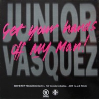 Purchase Junior Vasquez - Get Your Hands Off My Man (Meets Fire Island) (Remixes) (VLS)