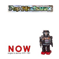 Purchase Pop Mechanix - Now: Singles & Demos 1979-1981