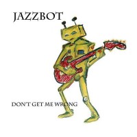 Purchase Jazzbot - Don't Get Me Wrong