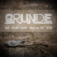 Purchase Grunde - All That Not Done In 69