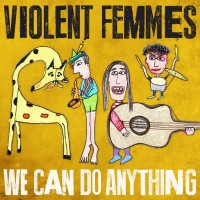 Purchase Violent Femmes - We Can Do Anything