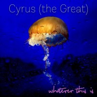 Purchase Cyrus (The Great) - Whatever This Is
