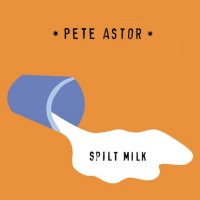 Purchase Pete Astor - Spilt Milk