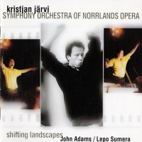 Purchase Symphony Orchestra Of Norrlands Opera - John Adams & Lepo Sumera: Shifting Landscapes (Under Kristjian Jarvi)