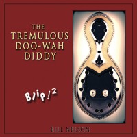 Purchase Bill Nelson - Blip! 2 The Tremulous Doo-Wah-Diddy