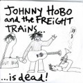 Buy Johnny Hobo & The Freight Trains - ...Is Dead Mp3 Download