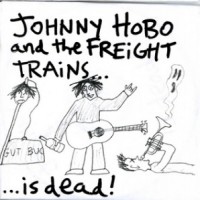 Purchase Johnny Hobo & The Freight Trains - ...Is Dead
