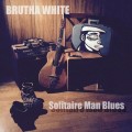 Buy Brutha White - Solitaire Man Blues Mp3 Download
