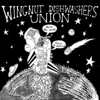 Purchase Wingnut Dishwashers Union - Burn The Earth, Leave It Behind