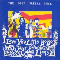 Purchase The Deep Freeze Mice - I Love You Little Bobo With Your Delicate Golden Lions (Vinyl) CD1