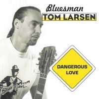 Purchase Bluesman Tom Larsen - Dangerous Love