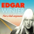 Buy Edgar Winter - Not A Kid Anymore Mp3 Download