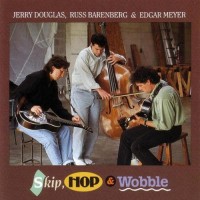 Purchase Jerry Douglas - Skip, Hop & Wobble (Feat. Russ Barenberg & Edgar Meyer)