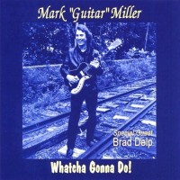Purchase Mark "Guitar" Miller - Whatcha Gonna Do!