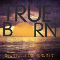 Purchase Trueborn - Down Falls The Monument
