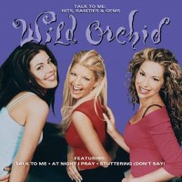 Purchase Wild Orchid - Talk To Me: Hits Rarities & Gems